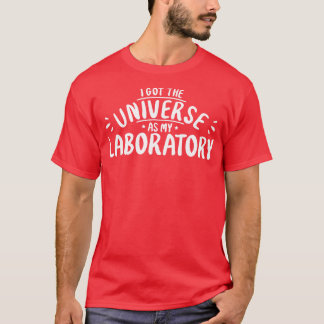Astronom I Got The Universe As My Laboratory T-Shirt