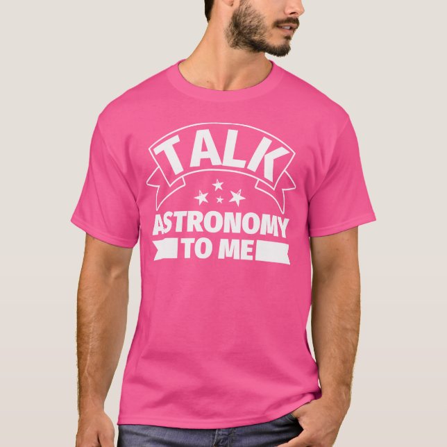 Astronomie Funny Gifts - Sprechen Astronomie mit m T-Shirt (Vorderseite)