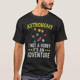 Astronomie ist kein Hobby, sondern ein Abenteueras T-Shirt