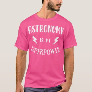 Astronomie ist mein superkraftvolles, sarkastische T-Shirt