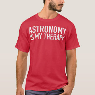 Astronomie ist meine herapy Astronomen Geschenkide T-Shirt