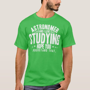 Astronomin und ich Liebe, die die Hoffnung untersu T-Shirt