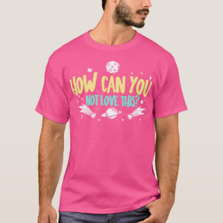 Astronomin, wie kann man das nicht Liebe T-Shirt