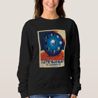Astronomy is looking up  Kids Adults Astrology Sweatshirt
