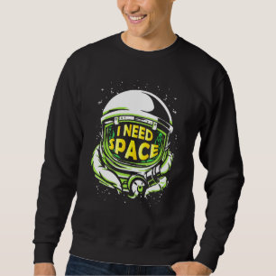 Astrophysik Ich brauche Weltraumforschung Sweatshirt