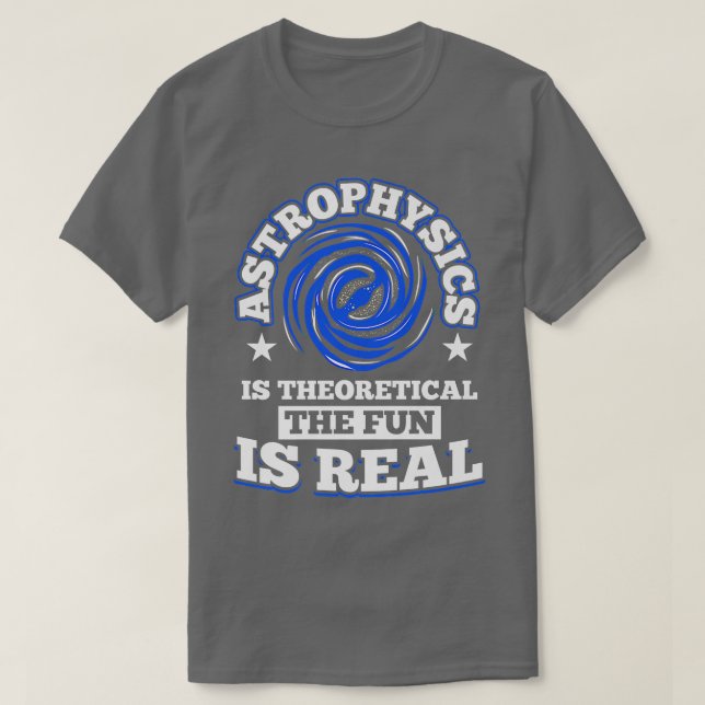 Astrophysik ist Theoretisch der Spaß ist wahrer Ra T-Shirt (Design vorne)