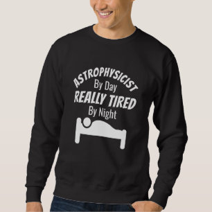 Astrophysikerin am Tag wirklich ermüdet von nächtl Sweatshirt