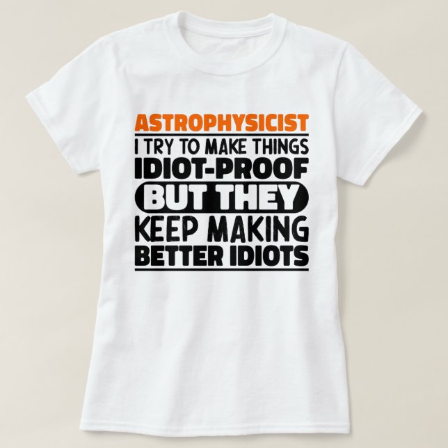 Astrophysikerin Ich versuche, Dinge irdisch lustig T-Shirt (Design vorne)