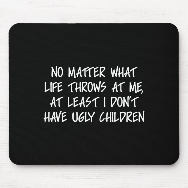 At Least I Don't Have Ugly Children Funny Family A Mousepad (Vorne)