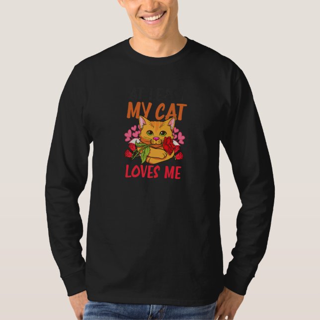 At Least My Cat Loves Me Cat Valentine   T-Shirt (Vorderseite)
