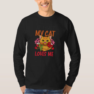 At Least My Cat Loves Me Cat Valentine T-Shirt