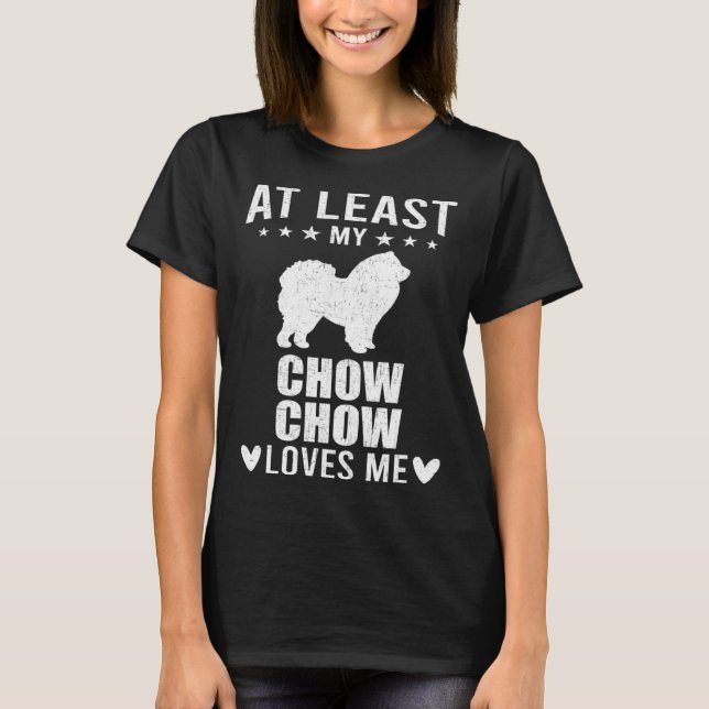 At Least My Chow Chow Loves Me Dog T-Shirt (Vorderseite)