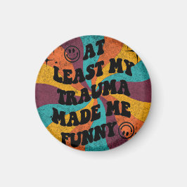 At least my trauma made me funny magnet