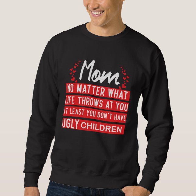 At Least You Don t Have Ugly Children   Mothers da Sweatshirt (Vorderseite)