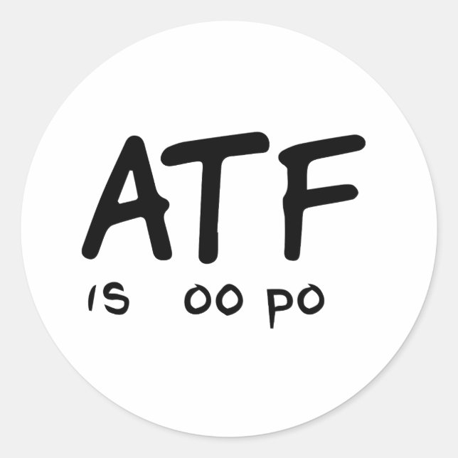 ATF ist Poo Poo Runder Aufkleber (Vorderseite)
