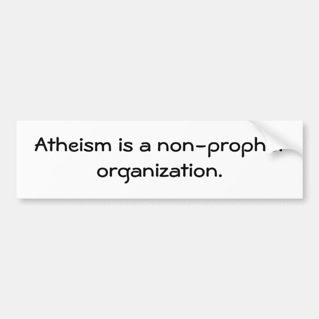 Atheismus ist eine Nichtprophet Organisation Autoaufkleber (Vorne)