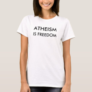 Atheismus ist Freiheits-T - Shirt