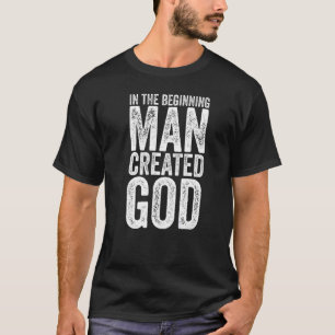 Atheismus Kritik Religion Der Mensch erschuf Gott  T-Shirt