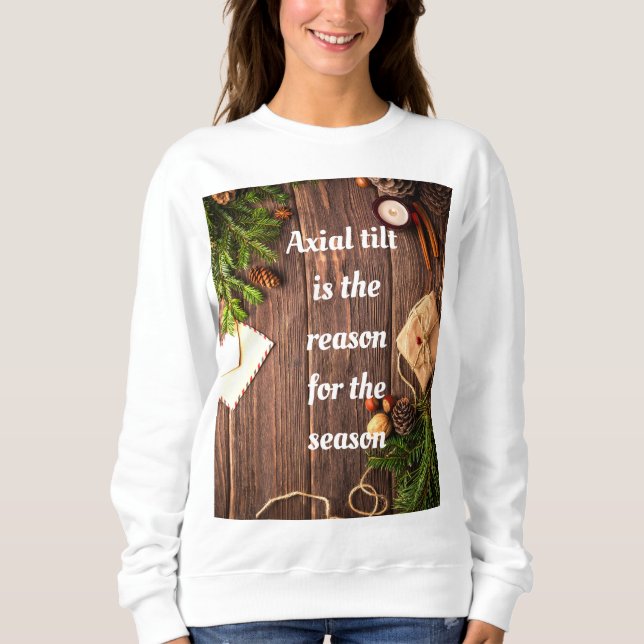 Atheist "Axial Tilt ist der Grund für die Saison" Sweatshirt (Vorderseite)