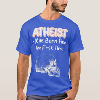 Atheist ich war Geboren, zum ersten Mal Skeleton S T-Shirt