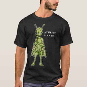 Atheist Mantis Praying Mantis Funny Atheist T-Shirt
