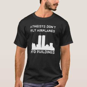 Atheisten fliegen Flugzeuge nicht in Gebäude T-Shirt