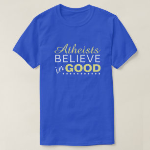 Atheisten glauben an das Gute T-Shirt