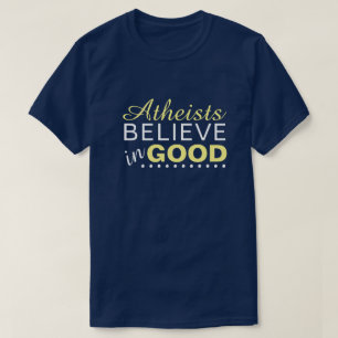Atheisten glauben an das Gute T-Shirt