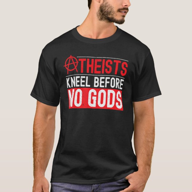 Atheisten knien vor keinem Götter gegen Religion g T-Shirt (Vorderseite)