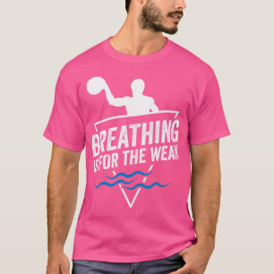 Atmen ist für die schwache ich lustige Wasserpolo T-Shirt
