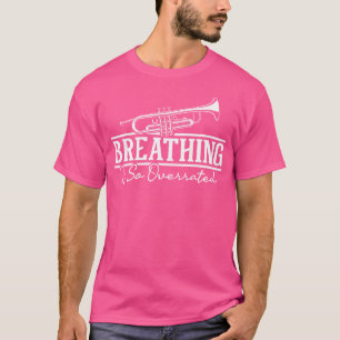 Atmen ist so überbewertet - Trumpf über Trumpete T-Shirt