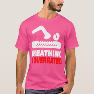 Atmen ist überbewertet Schwimmen T-Shirt