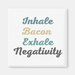 Atmen Sie Bacon Exhale Negativity Magnete ein
