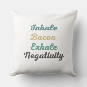 Atmen Sie Bacon Exhale Negativity Throw Kissen