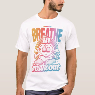 Atmen Sie ein, atmen Sie aus T-Shirt