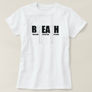 Atmen Sie Ihre Arbeit besser als motivierend T-Shirt