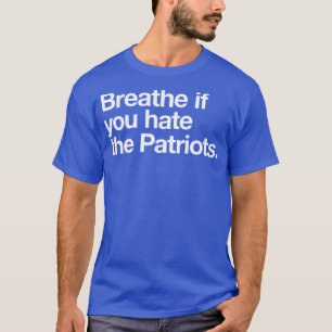 Atmen Sie, wenn Sie die Patrioten hassen T-Shirt