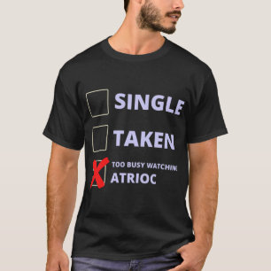 Atrioc Funny Single Taken   T-Shirt