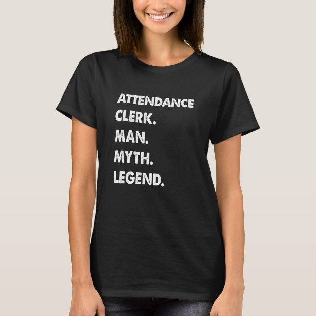 Attendance Clerk Man Myth Legend T-Shirt (Vorderseite)