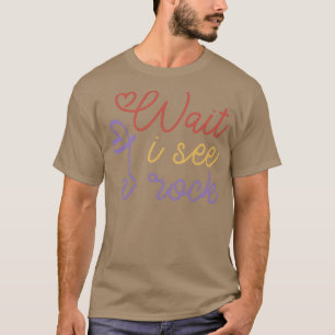 Attendez je vois un rocher Funny Geology Science T-Shirt