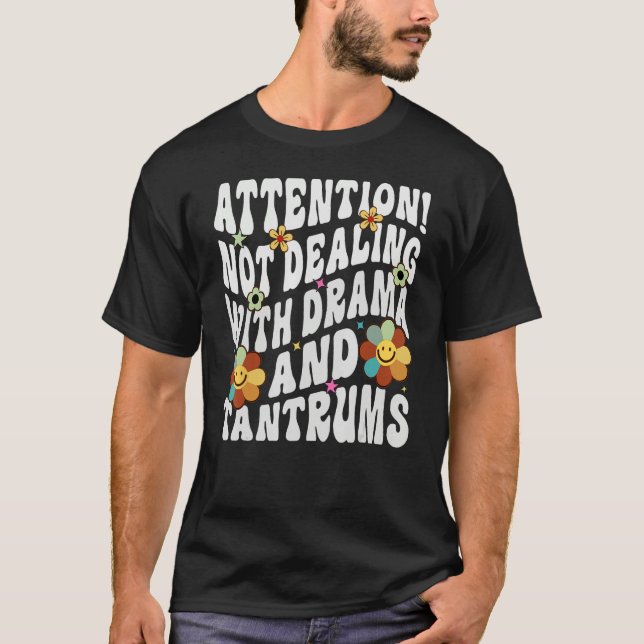 Attention Not Dealing With Drama And Tantrums T-Shirt (Vorderseite)