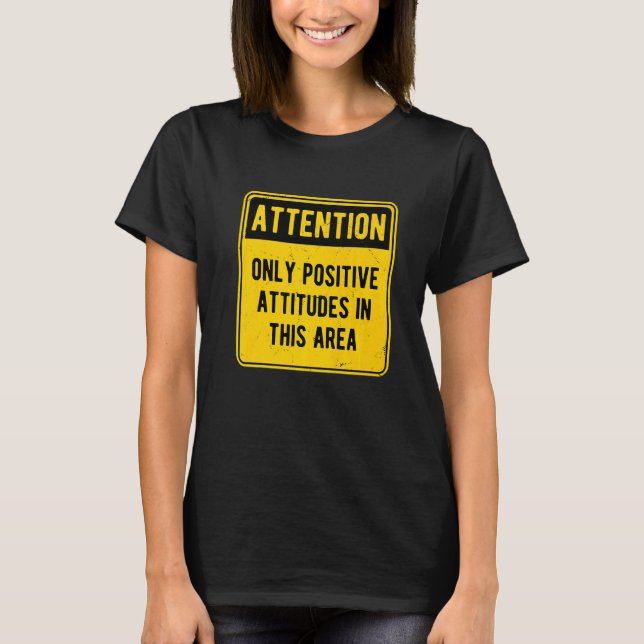 Attention Only Positive Attitudes In This Area   T-Shirt (Vorderseite)