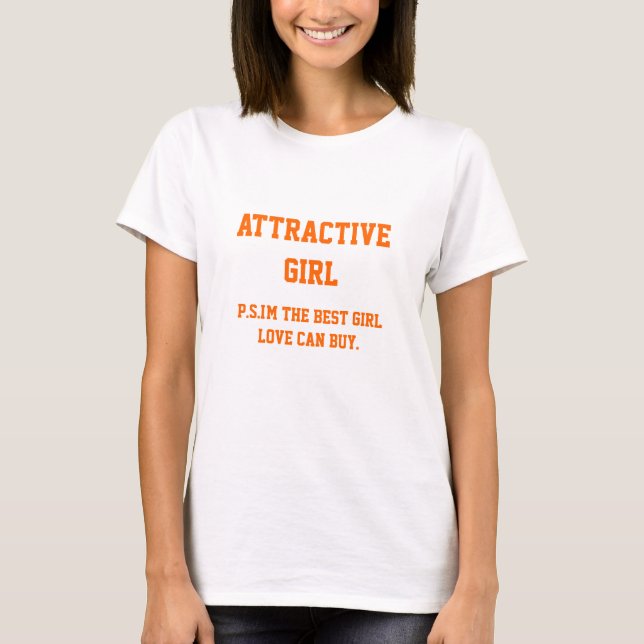 ATTRACTIVE MÄDCHEN...Ich bin die beste Liebe, die  T-Shirt (Vorderseite)