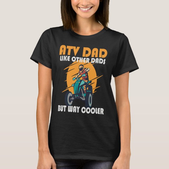 ATV Dad Like Other Dads But Way Cooler ATV T-Shirt (Vorderseite)