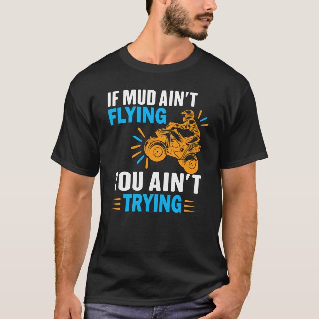 ATV Quad Four Wheeler Gear Mudding Mud Aint Flyin T-Shirt (Vorderseite)