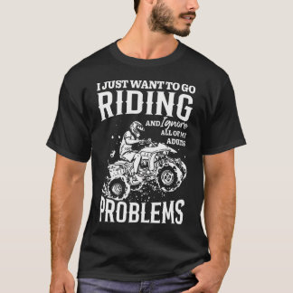 Atv Quad Go Racing Ignoriere Erwachsenenprobleme F T-Shirt