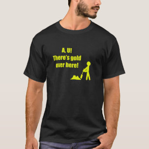 AU Es gibt Gold hier drüben T-Shirt