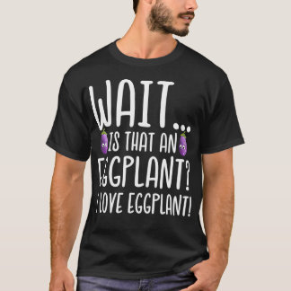 Auberginenliebhaber Ist das eine Aubergine, die ic T-Shirt