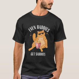 Auch Baddies erhalten Saddies Funny Cat Meme T - S T-Shirt
