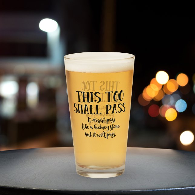 Auch das soll wie ein Nierenstein passieren Glas (Fun pint glass that says This too shall pass. It might pass like a kidney stone, but it will pass. )